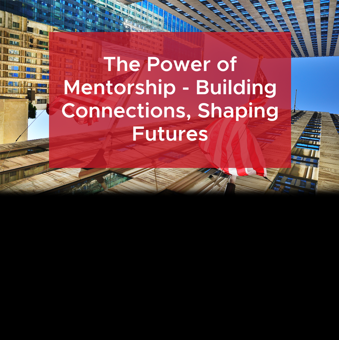 The Power of Mentorship - Building Connections, Shaping Futures