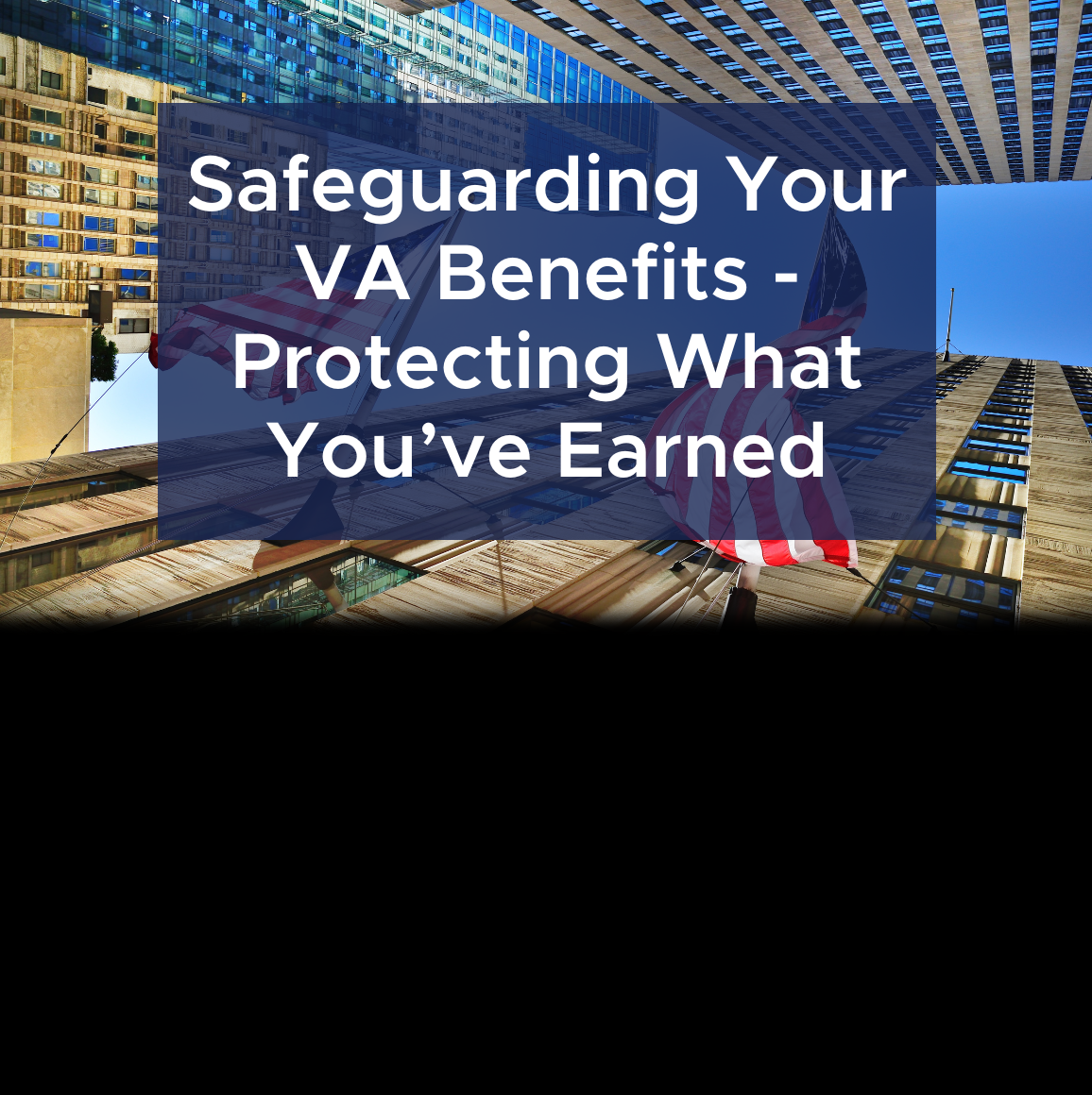 Safeguarding Your VA Benefits - Protecting What You've Earned